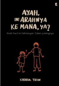 Image of Ayah, Ini Arahnya ke Mana, ya?