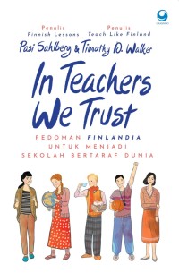 Image of In Teachers We Trust : Pedoman Finlandia untuk Menjadi Sekolah Bertaraf Dunia