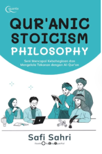 Image of Qur`anic Stoicism Philosophy - Seni Mencapai Kebahagiaan dan Mengelola Tekanan dengan Al-Quran