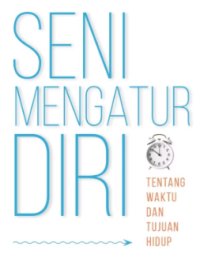 Image of Seni Mengatur Diri: Tentang Waktu dan Tujuan Hidup