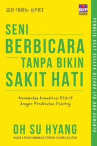 Image of Seni berbicara tanpa bikin sakit hati : membangun komunikasi efektif dengan pendekatan psikologi