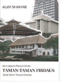 Image of Seri Jakarta Punya Cerita : Taman-Taman Firdaus: Jejak Islam Tempo Doeloe