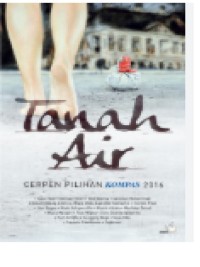 Image of Tanah Air : Cerpen Pilihan Kompas 2016
