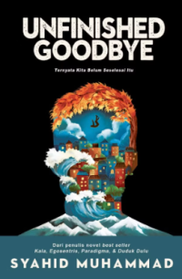 Image of Unfinished Goodbye: Ternyata Kita Belum Seselesai Itu