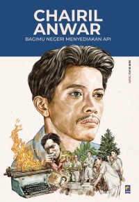 Image of Chairil Anwar : bagimu negeri menyediakan api