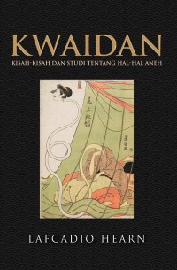 Image of Kwaidan : kisah-kisah dan studi tentang hal-hal aneh