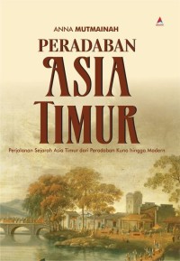 Image of Peradaban Asia Timur : Perjalanan Sejarah Asia Timur dari Peradaban Kuno hingga Modern
