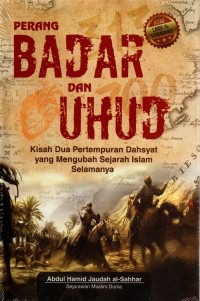 Image of Perang Badar dan Uhud: Kisah Dua Pertempuran Dahsyat yang Mengubah Sejarah Islam Selamanya