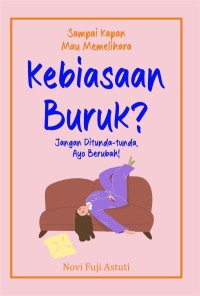 Image of Sampai Kapan Mau Memelihara Kebiasaan Buruk? : Jangan Ditunda-tunda, Ayo Berubah!